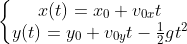 \left\{\begin{matrix}x(t)=x_{0}+v_{0x}t \\ y(t)=y_{0}+v_{0y}t-\frac{1}{2}gt^{2} \end{matrix}\right.